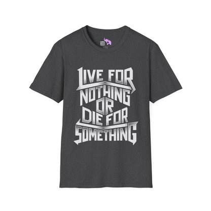 Live For Nothing Or Die For Something Adult T-shirt