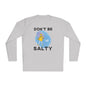 Don't Be Salty Unisex Lightweight Long Sleeve Tee