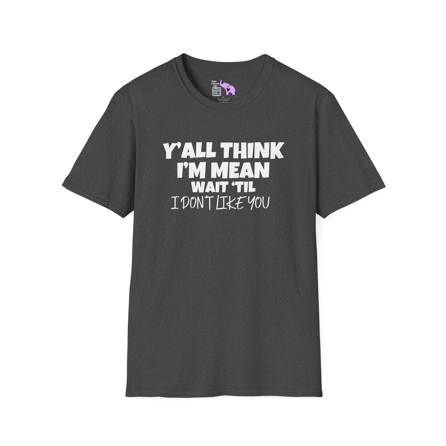 Y'all Think I'm Mean Wait 'til I Don't Like You Adult T-shirt