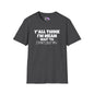 Y'all Think I'm Mean Wait 'til I Don't Like You Adult T-shirt