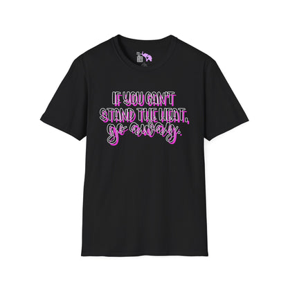 If You Can't Stand The Heat, Go Away Adult T-shirt