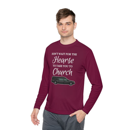 Don't Wait For The Hearse To Take You To Church Unisex Lightweight Long Sleeve Tee