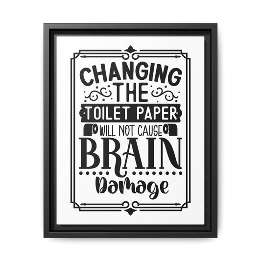 Changing The Toilet Paper Will Not Cause Brain Damage Framed Canvas Bathroom Art