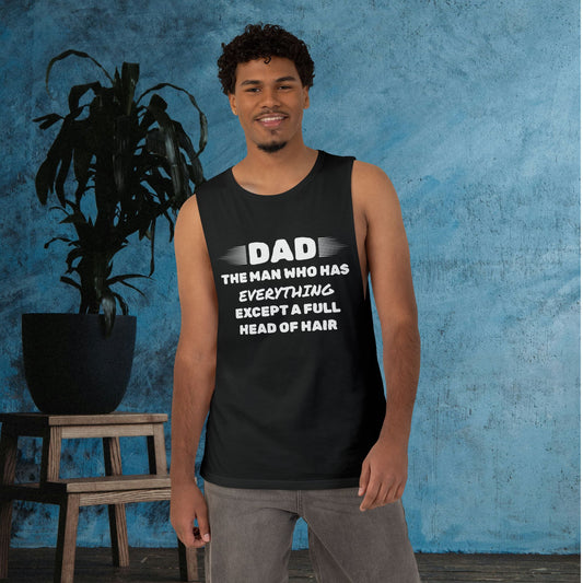 Dad-The Man Who Has Everything Except A Full Head of Hair Tank Top