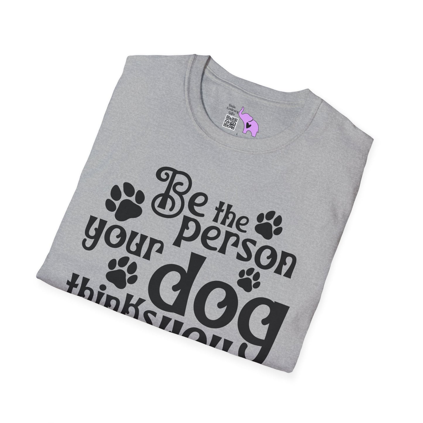 Be The Person Your Dog Thinks You Are Adult T-shirt