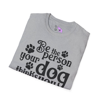 Be The Person Your Dog Thinks You Are Adult T-shirt