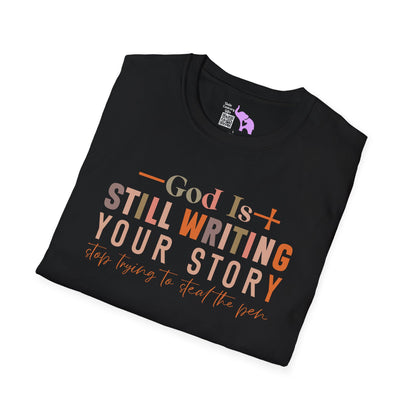 God Is Still Writing Your Story; Stop Trying To Steal The Pen Adult T-shirt