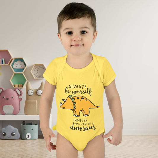 Always Be Yourself Unless You Can Be A Dinosaur Baby Rib Bodysuit