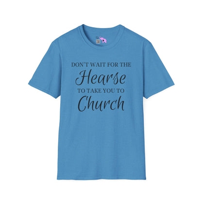 Don't Wait for the Hearse to Take You To Church Adult T-shirt