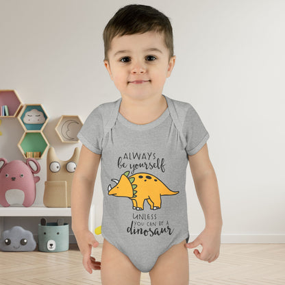 Always Be Yourself Unless You Can Be A Dinosaur Baby Rib Bodysuit