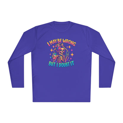 I May Be Wrong But I Doubt It Adult Long Sleeve Tee