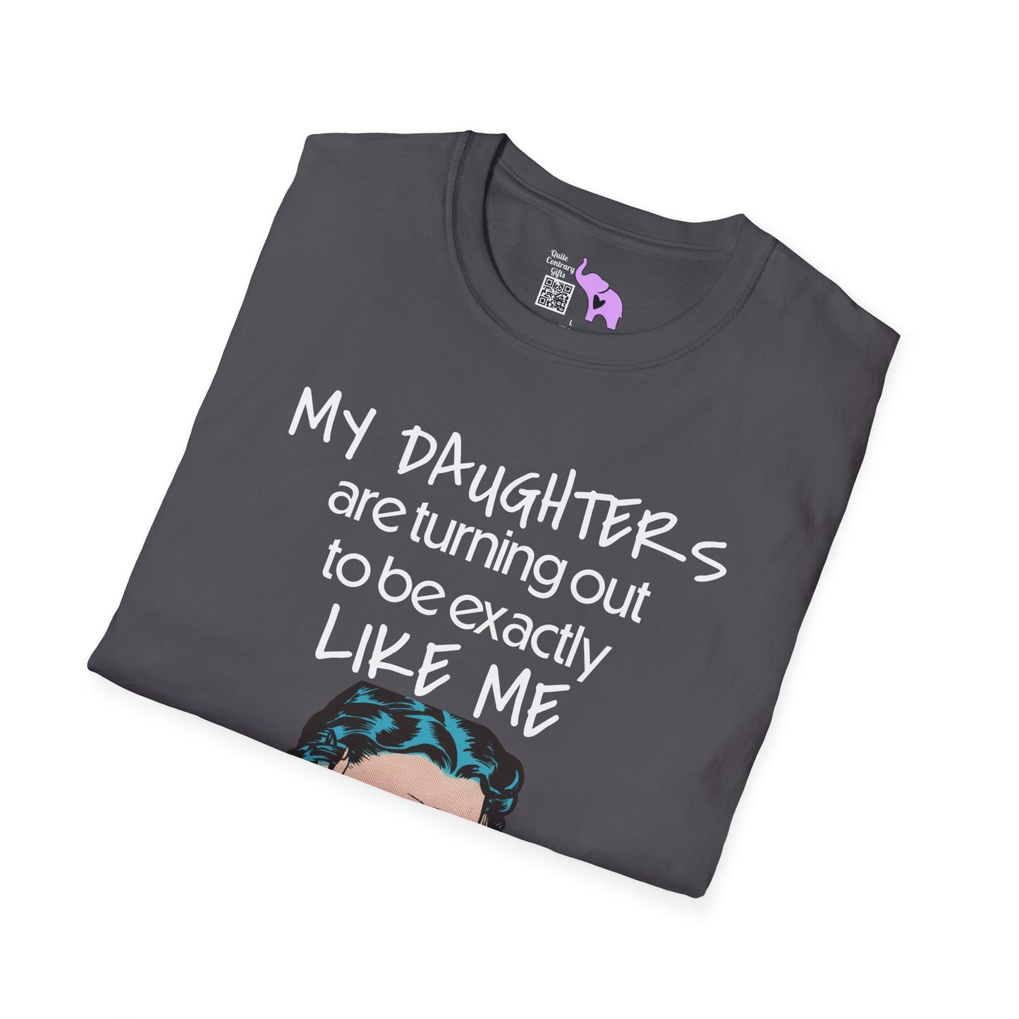 My Daughters Are Turning Out To Be Exactly Like Me... Adult T-shirt