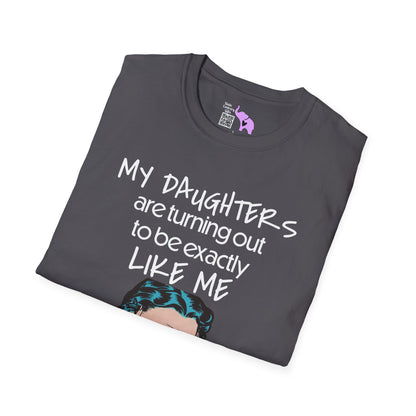 My Daughters Are Turning Out To Be Exactly Like Me... Adult T-shirt