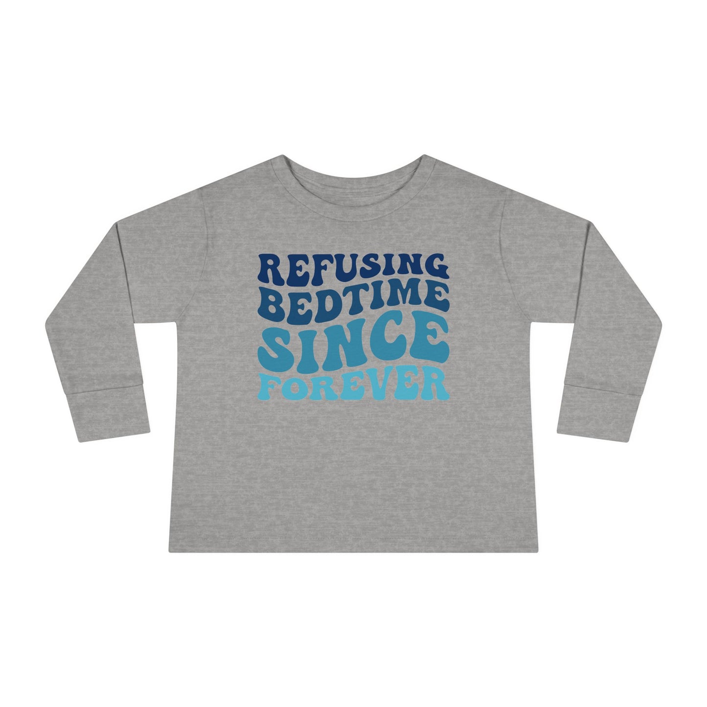 Refusing Bedtime Since Forever Toddler Long Sleeve Tee