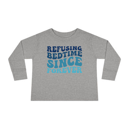 Refusing Bedtime Since Forever Toddler Long Sleeve Tee