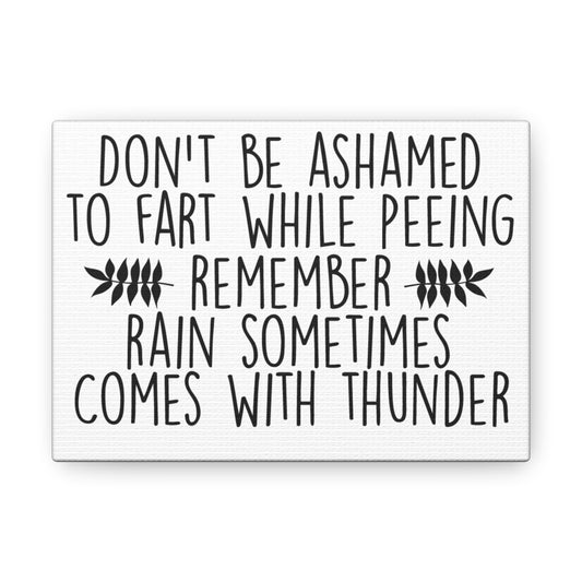 Don't Be Ashamed To Fart While Peeing... Canvas Horizontal Wraps w/o Frame