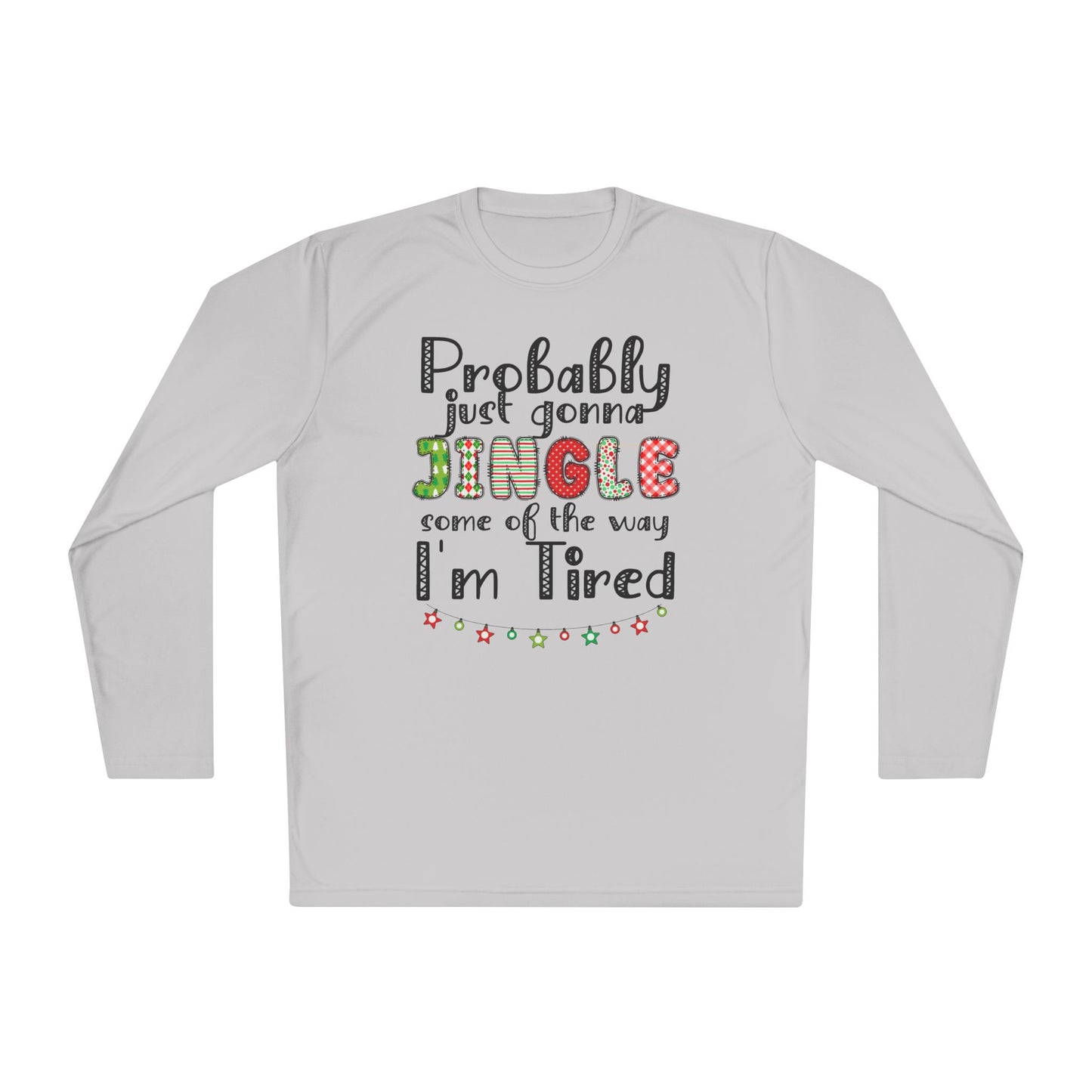 Probably Just Gonna Jingle Some of the Way I'm Tired Adult Long Sleeve Tee