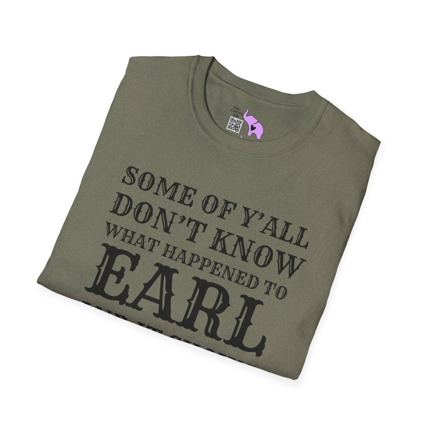 Some of Ya'll Don't Know What Happened to Earl and It Shows T-shirt