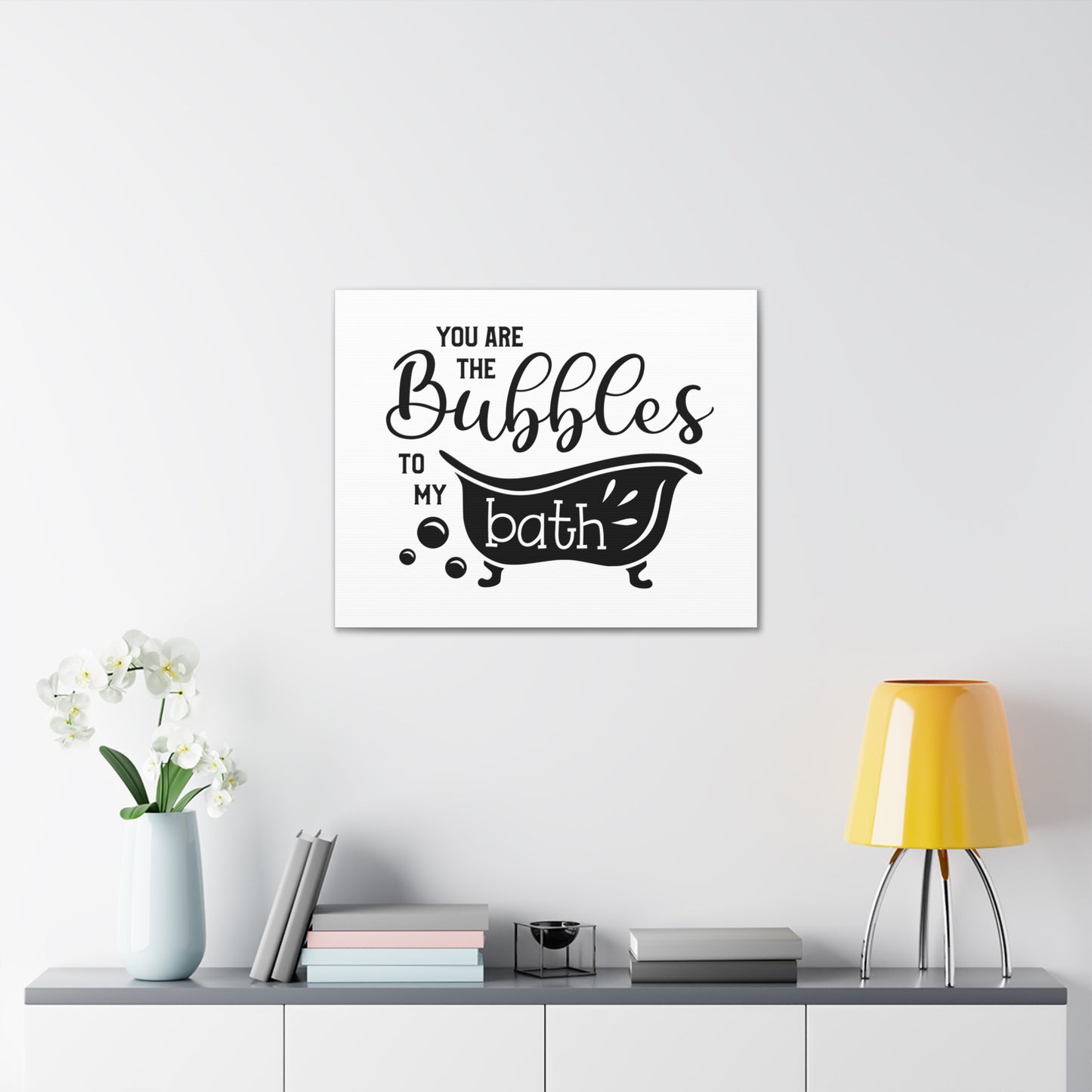 You Are The Bubbles To My Bath Canvas Horizontal Wraps w/o Frame