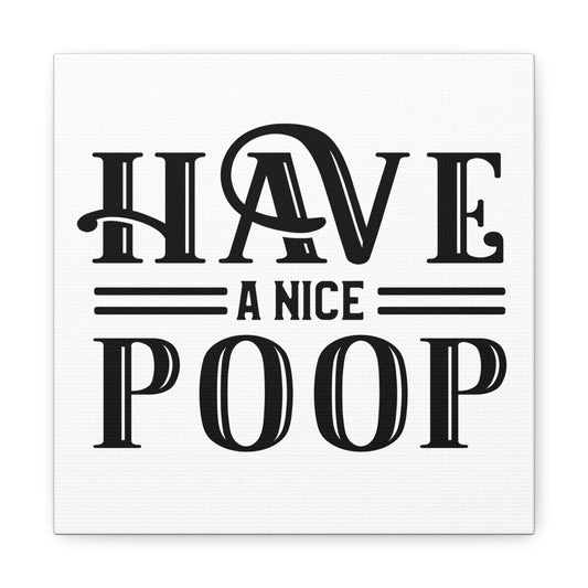 Have A Nice Poop 2 Canvas Square Wraps w/o Frame