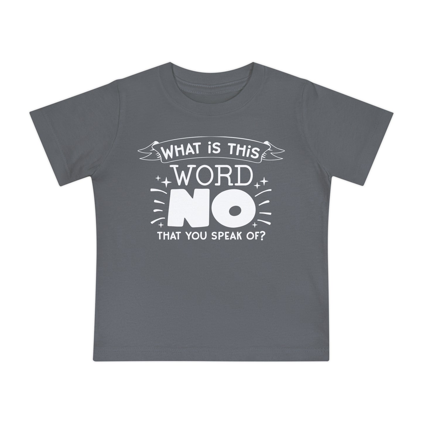 What Is This Word No That You Speak Of? Infant T-Shirt