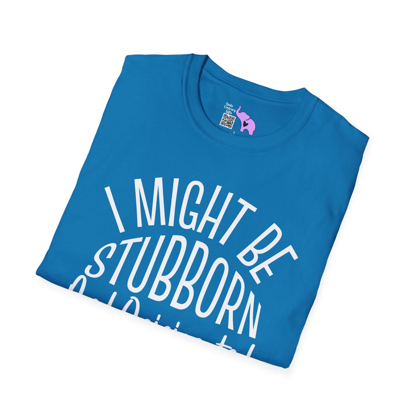 I Might Be Stubborn and Opinionated But At Least I'm Not Fake Adult T-shirt