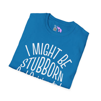 I Might Be Stubborn and Opinionated But At Least I'm Not Fake Adult T-shirt