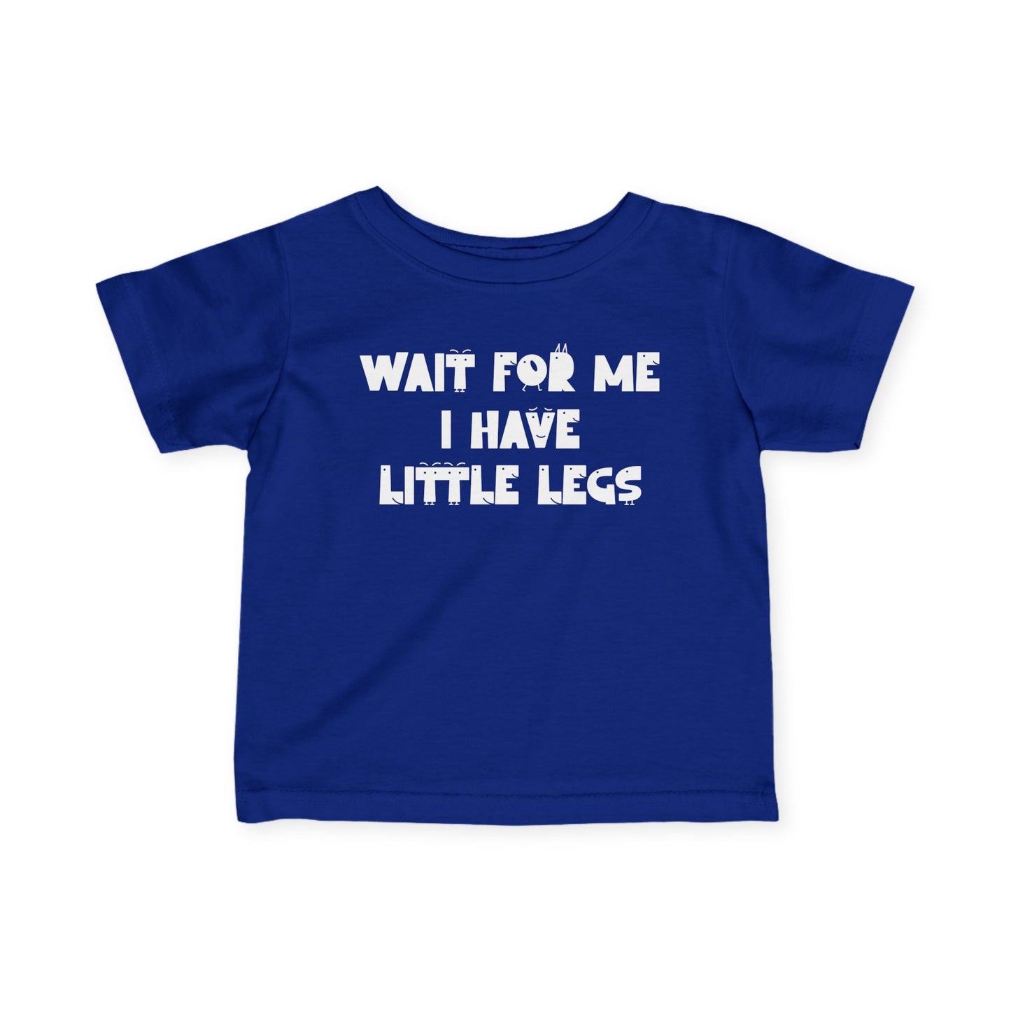 Wait For Me I Have Little Legs Infant Soft T-Shirt
