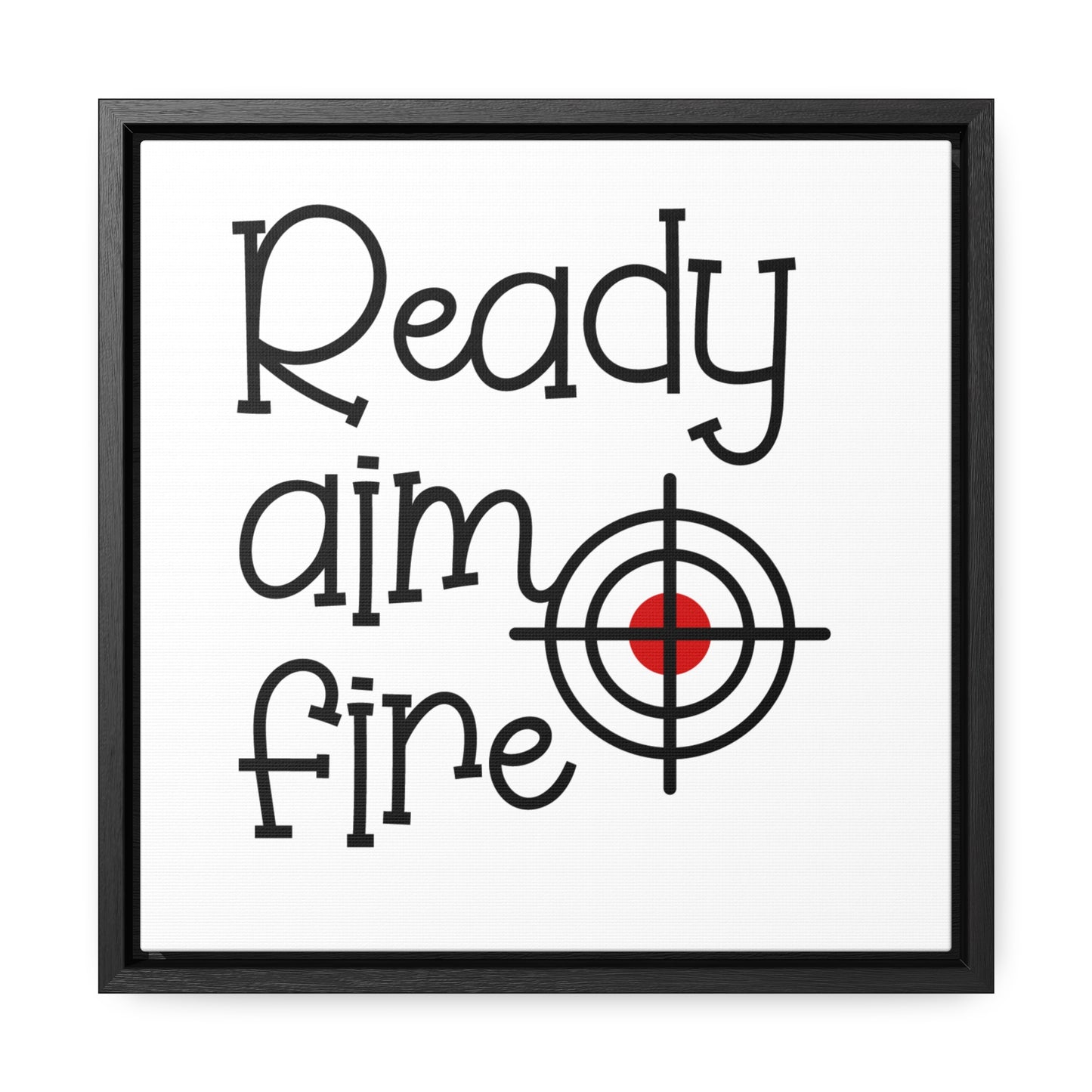 Ready Aim Fire Canvas Wraps, Square Frame