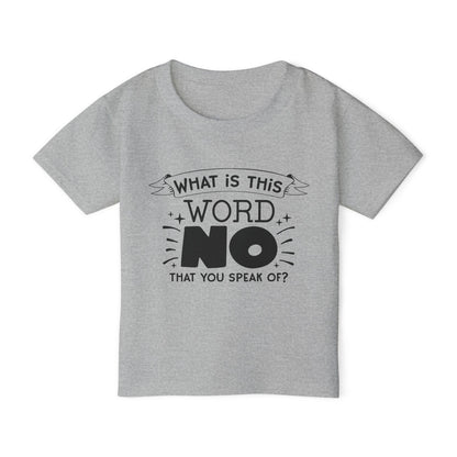 What Is This Word No That You Speak Of? Heavy Cotton™ Toddler T-shirt