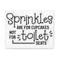 Sprinkles Are For Cupcakes Not Toilet Seats Canvas Art