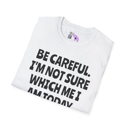 Be Careful. I'm Not Sure Which Me I Am Today. You Have Been Warned Adult T-shirt