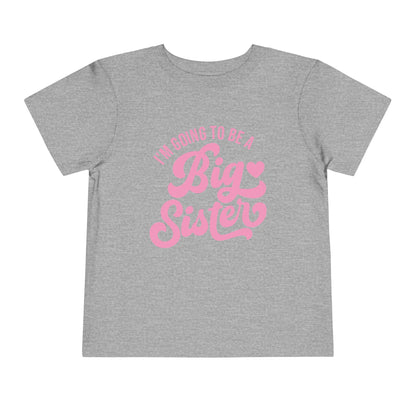 I'm Going To Be A Big Sister (Pink Script) Toddler Tee