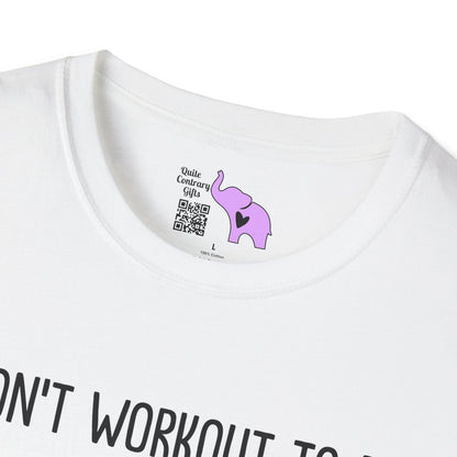 I Don't Workout To Be... Adult T-shirt