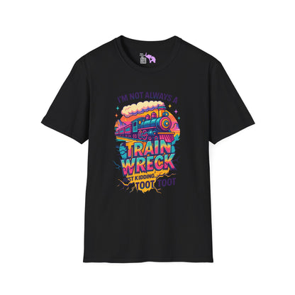I'm Not Always A Train Wreck Just Kidding Toot Toot Adult T-shirt