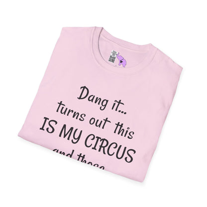 Dang it... Turns Out This Is My Circus and Those Are My Monkeys Adult T-shirt
