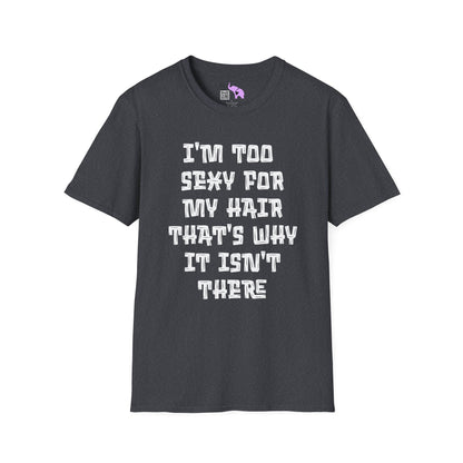 I'm Too Sexy For My Hair That's Why It's Not There Adult T-shirt