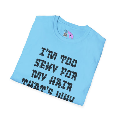 I'm Too Sexy For My Hair That's Why It's Not There Adult T-shirt
