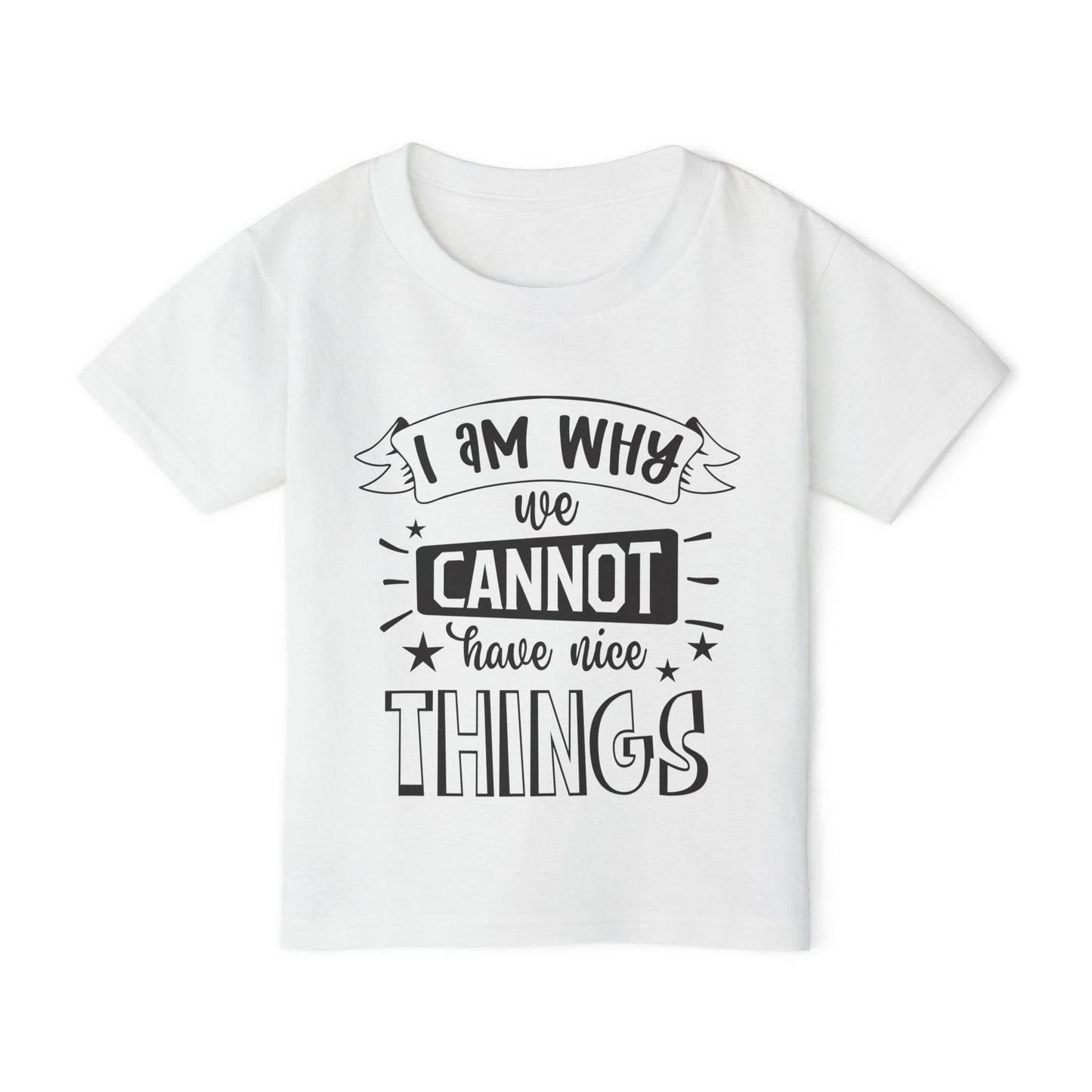 I Am Why We Cannot Have Nice Things Heavy Cotton™ Toddler T-shirt