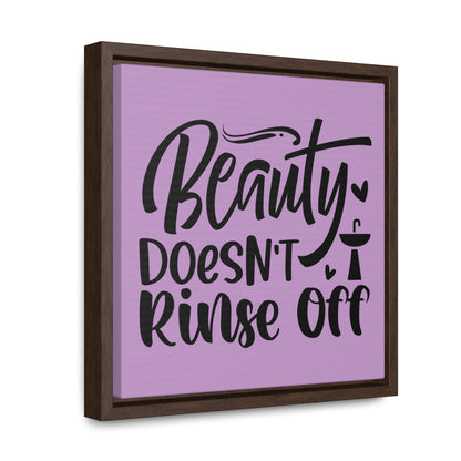 Beauty Doesn't Rinse Off Canvas Wraps, Square Frame