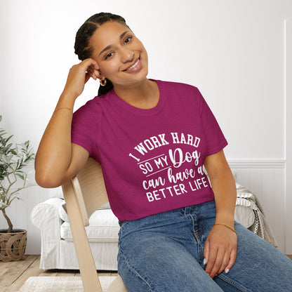 I Work Hard So My Dog Can Have A Better Life Adult T-shirt
