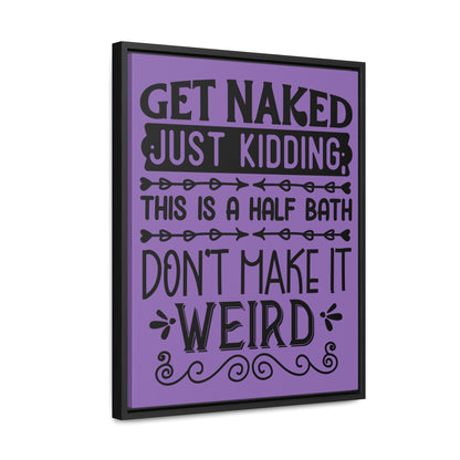 Get Naked Just Kidding Canvas Wraps, Vertical Frame