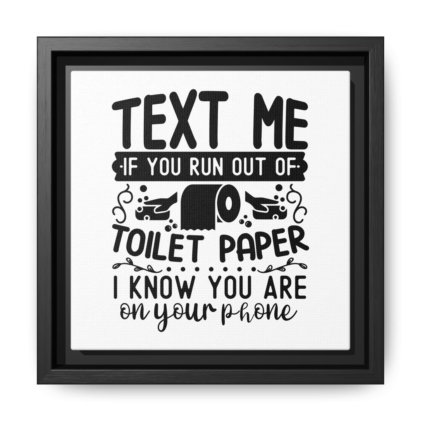 Text Me If You Run Out Of Toilet Paper... Framed Canvas Bathroom Art