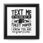 Text Me If You Run Out Of Toilet Paper... Framed Canvas Bathroom Art