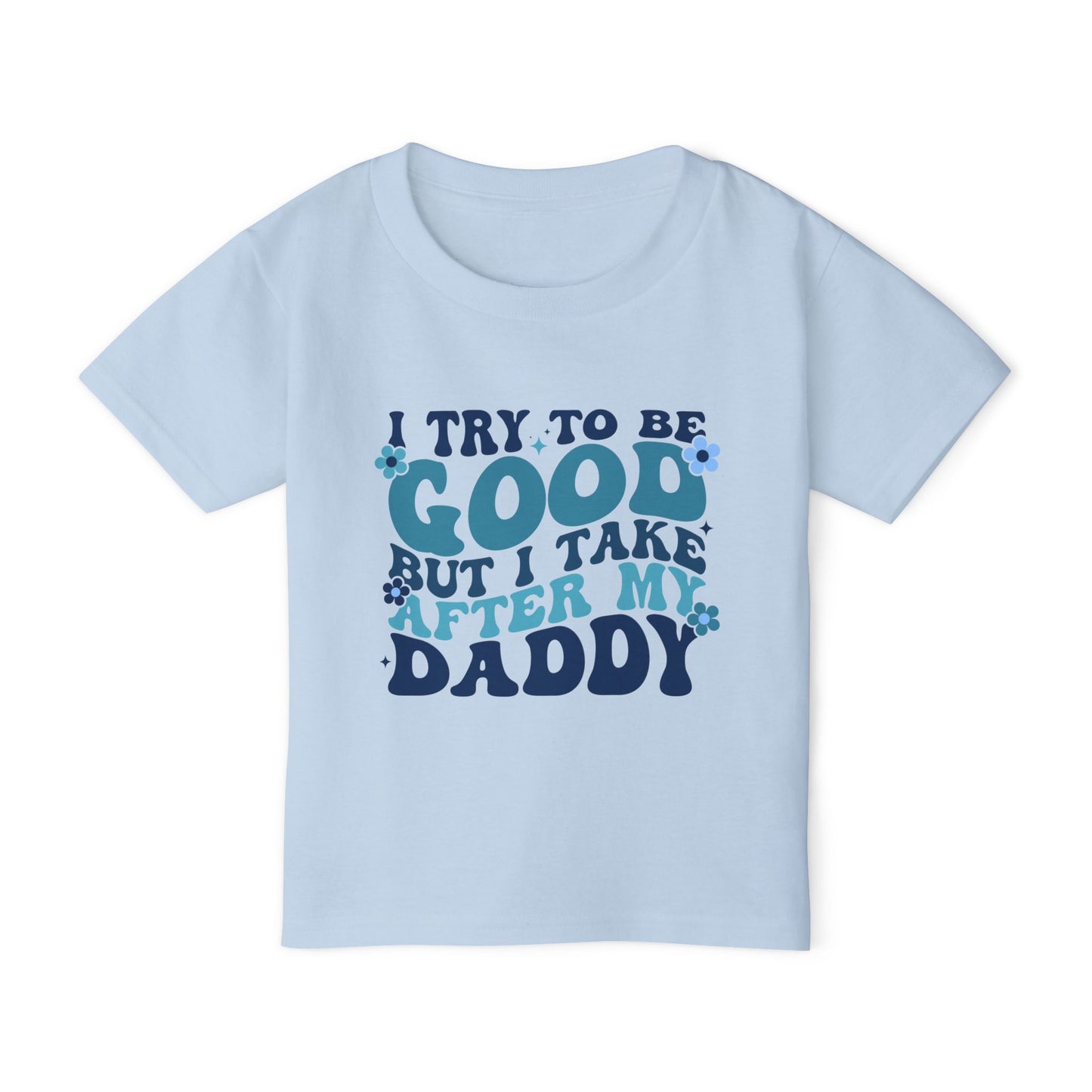 I Try To Be Good But I Take After My Daddy Heavy Cotton™ Toddler T-shirt