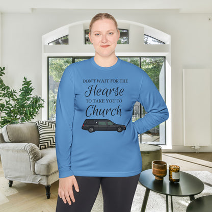 Don't Wait For The Hearse To Take You To Church Adult Long Sleeve Tee