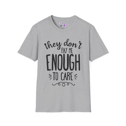 They Don't Pay Me Enough To Care Adult T-shirt