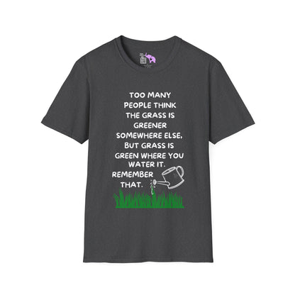 Grass is Greener Where You Water It Adult T-shirt