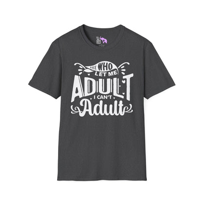 Who Let Me Adult I Can't Adult T-shirt