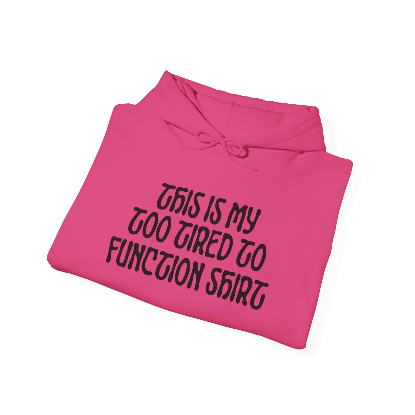 This Is My Too Tired To Function Shirt Heavy Blend™ Hooded Sweatshirt